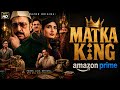 Matka King Full Movie Amazon Prime Vijay Verma Webseries Movie Vedio 100millionviews