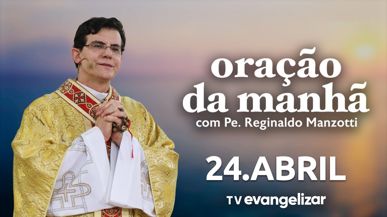 Oração da Manhã | 24/04/25 | com @PadreManzottiOficial