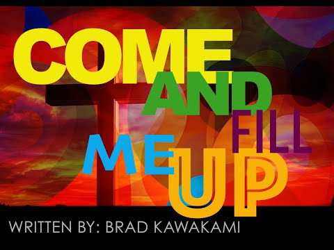 WORSHIP SONG: COME AND FILL ME UP