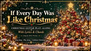 IF EVERY DAY WAS LIKE CHRISTMAS – ELVIS PRESLEY/