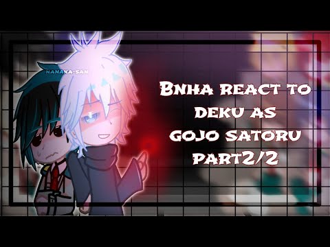 Bnha react to deku as gojo satoru//part2/2//pls read desc//[Nanaka_san]