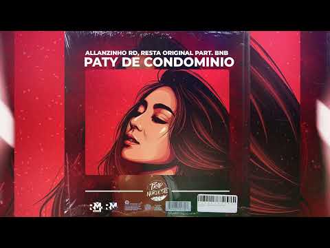 PATY DE CONDOMINIO - ALLANZINHO RD, RESTA ORIGINAL Feat. BNB (BNB NO BEAT)
