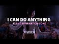 I Can Do Anything | 432 Hz Affirmation Song (Official Lyric Video)