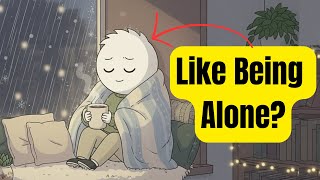 The Psychology of People Who Like To Be Alone