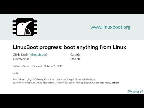 LinuxBoot progress: boot anything from Linux — Chris Koch, Google — Platform Security Summit 2019