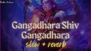 Gangadhara Shiv Gangadhara ~ slow + reverb