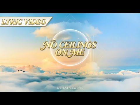 No Ceilings On Me (Official Lyric Video) - Deraj Global