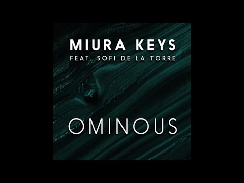 MIURA KEYS feat. Sofi de la Torre - Ominous (original mix)