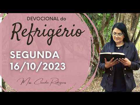 16/10/23 Devocional do Refrigério - reflexão e oração de hoje - Missionária Cláudia Rodrigues.