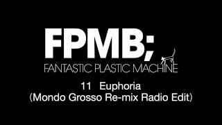 Fantastic Plastic Machine (FPM) / Euphoria (Mondo Grosso Re-mix Radio Edit) （2007 "FPMB"）