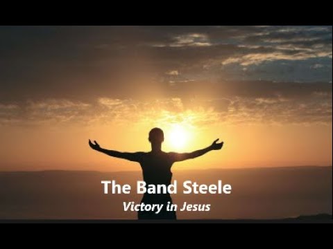 The Band Steele   Victory in Jesus Lyrics