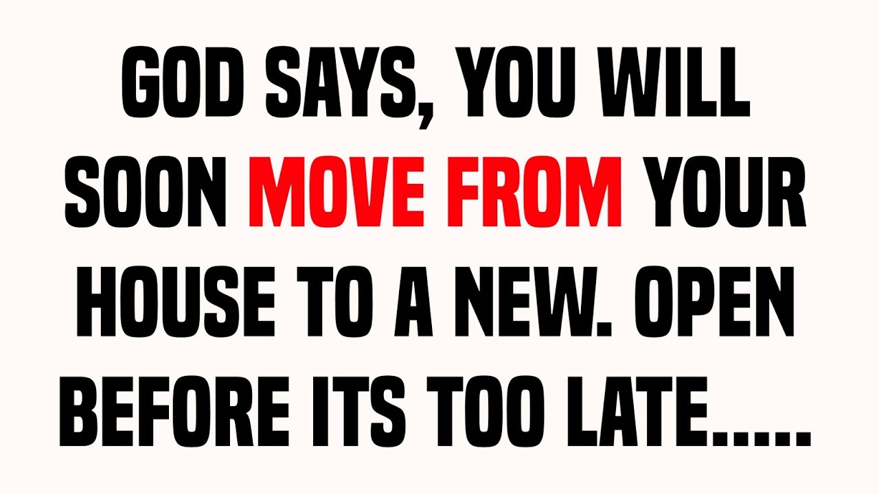 God Says, You Will Soon Move From Your House To A New. | god message today | gods message now
