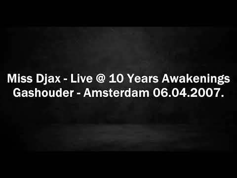 Miss Djax - Live @ 10 Years Awakenings - Gashouder, Amsterdam 06.04.2007.