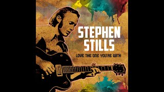 STEPHEN STILLS - LOVE THE ONE YOU&#39;RE WITH