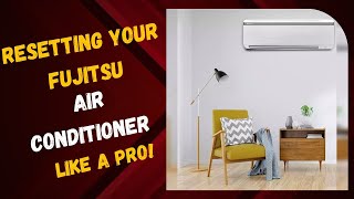 Air Conditioner Resetting Your Fujitsu Like a Pro!