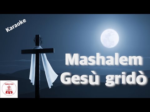 Mashalem Gesù gridò - Karaoke Versione strumentale con testo Musica Cristiana e Canti Religiosi