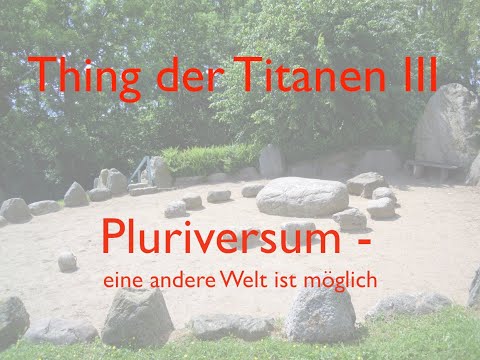 Erste Impressionen vom "Thing der Titanen III"; "Pluriversum - eine andere Welt ist möglich"