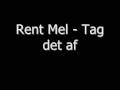 Rent Mel - Tag det af