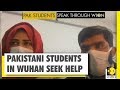 Your Story: Stranded Pakistani students in Wuhan seek help from their govt | Speak through WION