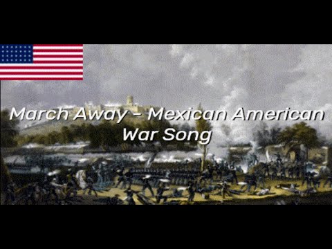March Away - Mexican American War Song (OLD VERSION)