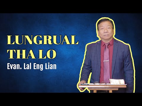 Evan. Lal Eng Lian | LUNGRUAL THA LO  (Sermon)