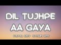 Dil Tujhpe Aa Gaya Lyrics Payal Dev Stebin Ben