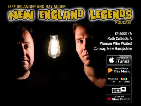 New England Legends Podcast 47 - Ruth Colbath: A Woman Who Waited