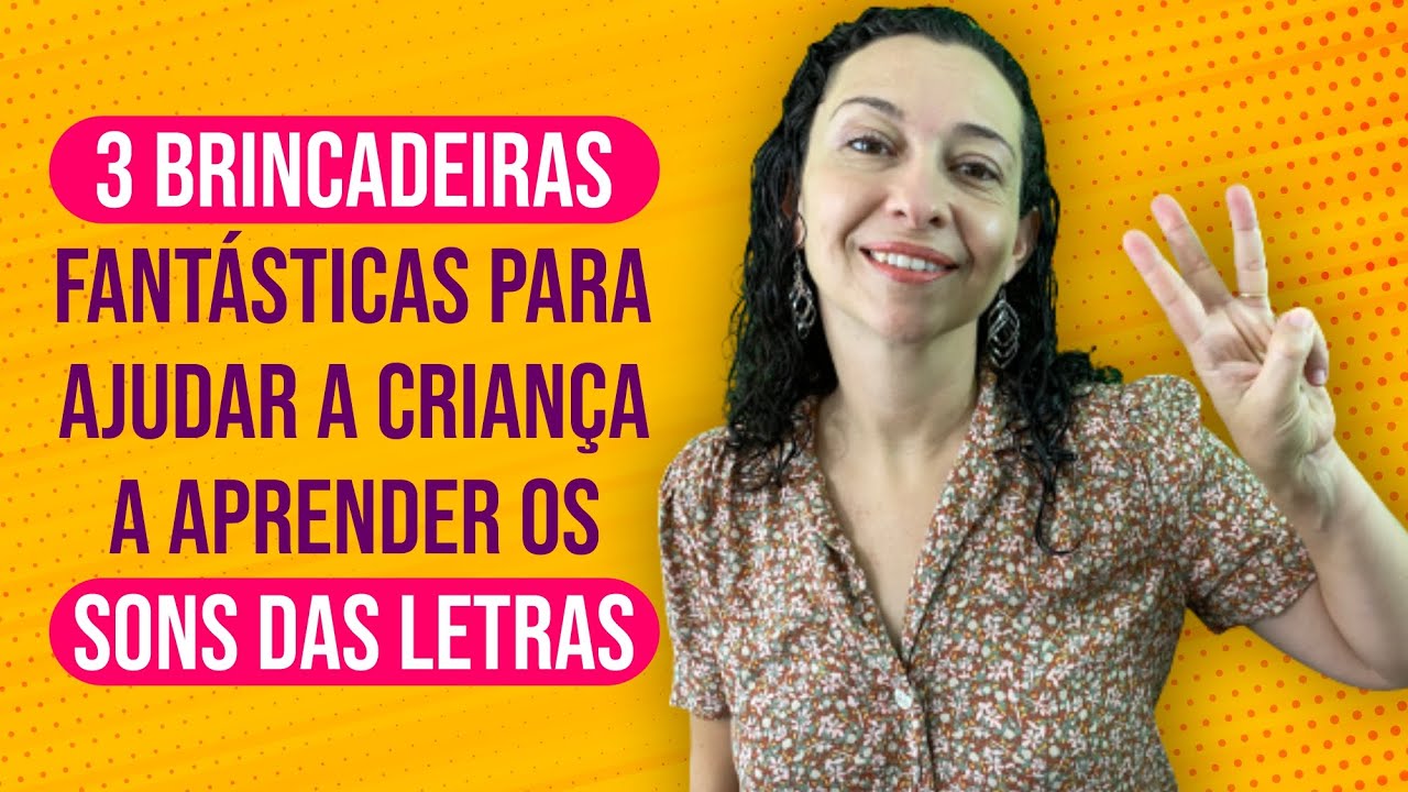 3 brincadeiras fantásticas para ajudar a criança a aprender os sons das letras - alfabetização