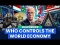 How BlackRock Secretly Rules the Global Economy | World Affairs