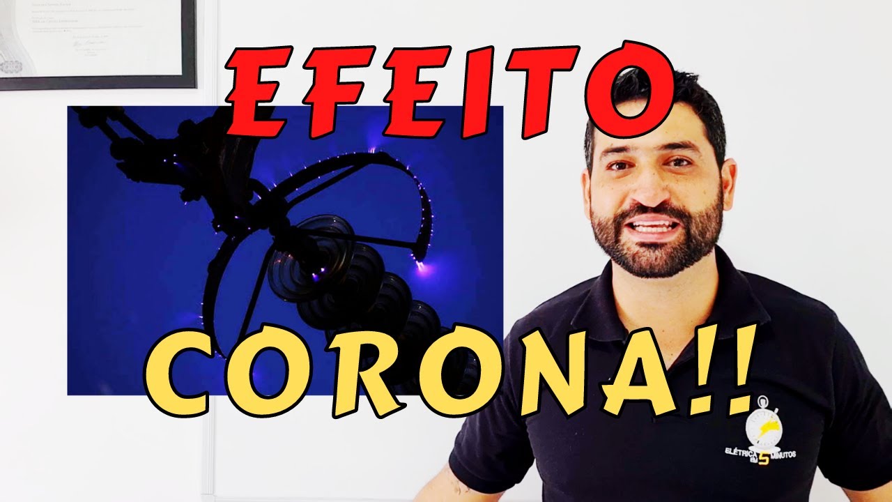 O que é o Efeito Corona ? Como ele pode prejudicar o Sistema Elétrico ? Como Evitar ? NÃO É VÍRUS!!