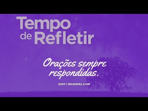 Tempo de Refletir 2007 - Orações sempre respondidas