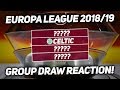 Europa League Group Stage Draw LIVE Reaction! 2018/19!