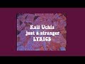 Just A Stranger Kali Uchis Lyrics