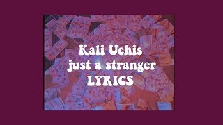 Just A Stranger - Kali Uchis ~ Lyrics