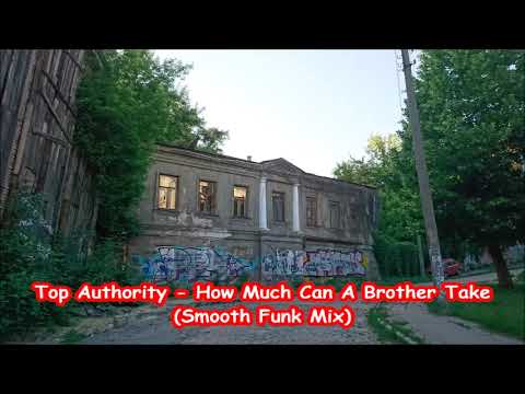 Top Authority - How Much Can A Brother Take   (Smooth Funk Mix)