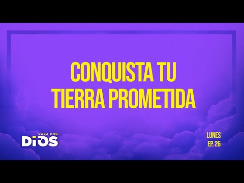 Vaya Con Dios Ep.26 - Conquista tu tierra prometida