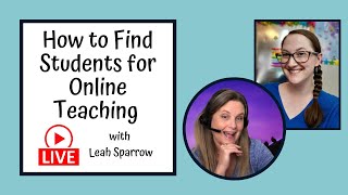 How to Find Students for Online Teaching: Live with Leah Sparrow