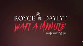 Royce and Daylyt - Wait A Minute Freestyle
