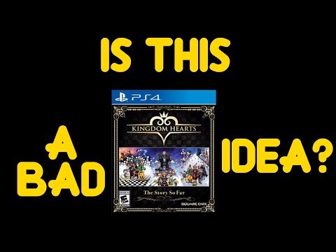 Is Kingdom Hearts The Story So Far a Bad Idea?