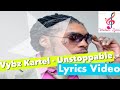 Vybz Kartel Unstoppable Lyrics Video