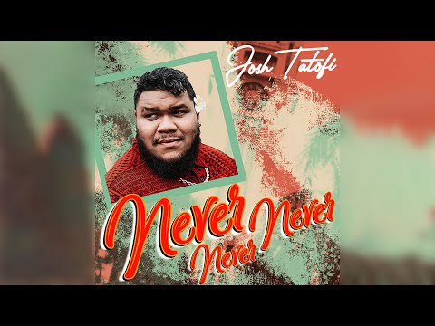 Josh Tatofi - Never, Never, Never (Audio)