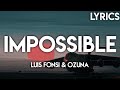Luis Fonsi And Ozuna Impossible Lyrics Letra