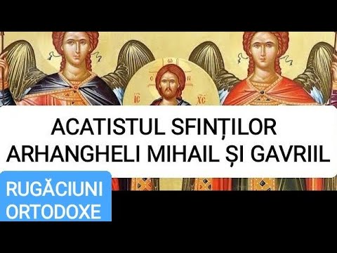 ACATISTUL SFINȚILOR ARHANGHELI MIHAIL ȘI GAVRIIL (8 NOIEMBRIE)