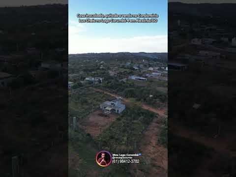 Casa inacabada, quitada a venda no Condomínio no Lua Cheia no Lago Corumbá 4 em Alexânia/GO