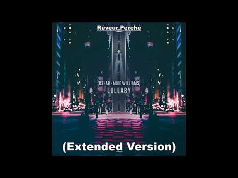 R3HAB x Mike Williams - Lullaby (Extended Version)