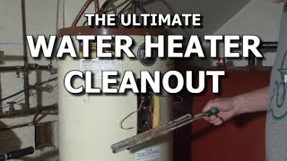 The Ultimate Water Heater Clean-out - How To Remove Tank Sediment