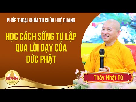 Học cách sống tự lập qua lời Đức Phật dạy - Thầy Nhật từ chia sẻ