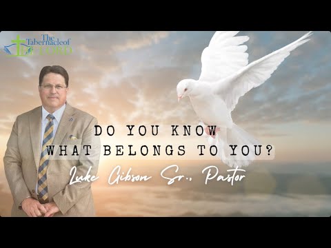 Do you know what belongs to you? | Luke Gibson Sr., Pastor