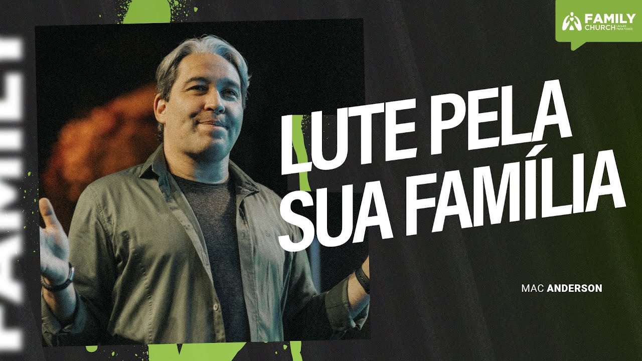 LUTE PELA SUA FAMÍLIA - PR. MAC ANDERSON
