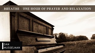 BREATHE - One Hour of Piano for Prayer and Relaxation